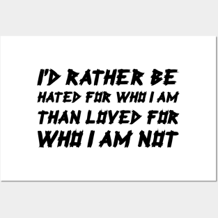 I'd Rather Be Hated For Who I Am, Than Loved For Who I Am Not black Posters and Art